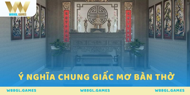 Ý nghĩa chung của giấc mơ về bàn thờ