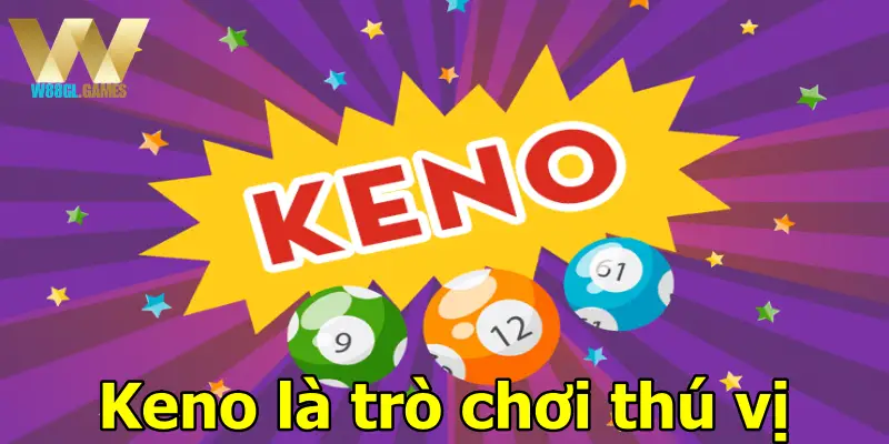 Keno là trò chơi thú vị