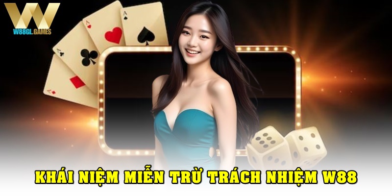 Sơ qua về khái niệm miễn trừ trách nhiệm W88