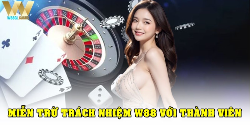 Miễn trừ trách nhiệm W88 đối với thành viên