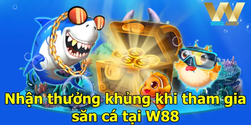 Nhận thưởng khủng tại sảng bắn cá W88